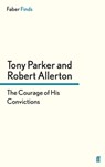 The Courage of His Convictions - Robert Allerton ; Tony Parker - 9780571304257