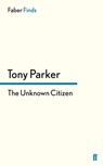 The Unknown Citizen - Tony Parker - 9780571304479