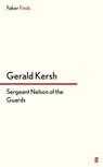 Sergeant Nelson of the Guards - Gerald Kersh - 9780571304554