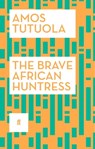 The Brave African Huntress - Amos Tutuola - 9780571311385