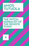 The Witch-Herbalist of the Remote Town - Amos Tutuola - 9780571311392