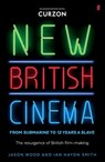 New British Cinema from 'Submarine' to '12 Years a Slave' - Jason Wood ; Ian Haydn Smith - 9780571315178