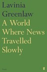 A World Where News Travelled Slowly - Lavinia Greenlaw - 9780571326358