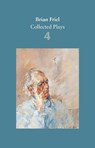 Brian Friel: Collected Plays – Volume 4 - Brian Friel - 9780571331802