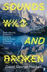 Sounds Wild and Broken - David George Haskell - 9780571362097