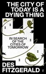 The City of Today is a Dying Thing - Des Fitzgerald - 9780571362233