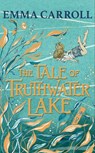 The Tale of Truthwater Lake - Emma Carroll - 9780571364428