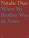 When My Brother Was an Aztec - Natalie Diaz - 9780571368877