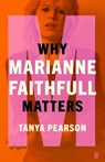 Why Marianne Faithfull Matters - Tanya Pearson - 9780571368969