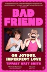 Bad Friend - Tiffany Watt Smith - 9780571376551