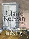 So Late in the Day - Claire Keegan - 9780571382019
