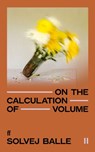 On the Calculation of Volume II - Solvej Balle - 9780571383405