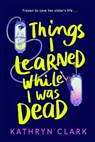 Things I Learned While I Was Dead - Kathryn Clark - 9780571385867