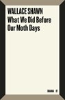 What We Did Before Our Moth Days - Wallace Shawn - 9780571399901