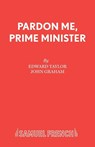 Pardon Me, Prime Minister - Edward Taylor ; John Graham ; John Grahame - 9780573113345