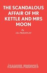 The Scandalous Affair of MR Kettle and Mrs Moon - J B Priestley - 9780573116520
