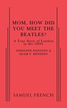Mom, How Did You Meet the Beatles? - P. KENNEDY,  Adam ; Kennedy, Adrienne - 9780573663529