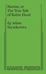 Marian, or The True Tale of Robin Hood - Adam Szymkowicz - 9780573706578