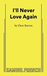 I'll Never Love Again - Clare Barron - 9780573710865