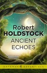 Ancient Echoes - Robert Holdstock - 9780575088399