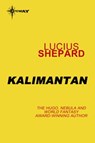 Kalimantan - Lucius Shepard - 9780575090576