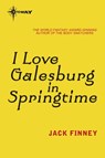 I Love Galesburg in the Springtime - Jack Finney - 9780575093201