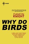 Why Do Birds - Damon Knight - 9780575111349