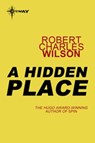 A Hidden Place - Robert Charles Wilson - 9780575117396