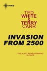 Invasion from 2500 - Ted White ; Terry Carr - 9780575117884