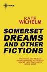 Somerset Dreams and Other Fictions - Kate Wilhelm - 9780575120167