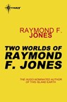Two Worlds of Raymond F. Jones - Raymond F. Jones - 9780575130029