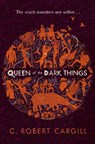 Queen of the Dark Things - C. Robert Cargill - 9780575130173