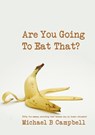 Are You Going To Eat That? - Michael Campbell - 9780578027500
