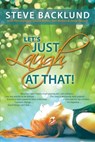 Backlund, S: Let's Just Laugh at That - Steve Backlund - 9780578080741