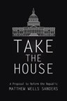 Take the House - SANDERS,  Matthew Wells - 9780578187501