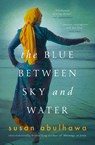 The Blue Between Sky and Water - Susan Abulhawa - 9780578295183