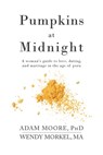 Pumpkins at Midnight: A Woman's Guide to Love, Dating, and Marriage in the Age of Porn - Adam M. Moore - 9780578370262