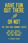 Have Fun Out There Or Not - Brendan Leonard - 9780578376714