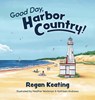 Good Day, Harbor Country! - Regan Keating ; Kathleen Andrews - 9780578399812
