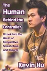 The Human Behind the Controller - Kevin Hu - 9780578425825