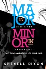 MAJOR IN MINISTRY MINOR IN INDUSTRY - Shenell Dixon - 9780578507194