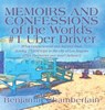 Memoirs and Confessions of the World's #1 Uber Driver - Benjamin Chamberlain - 9780578514345