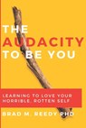 The Audacity to Be You - Brad M Reedy - 9780578654447