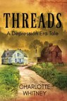 THREADS A Depression Era Tale - Charlotte Whitney - 9780578666761