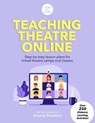 Teaching Theatre Online: Step-by-step lesson plans for virtual theatre camps and classes - BROADFOOT,  Amanda - 9780578736181