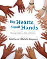 Big Hearts, Small Hands: Teaching Children to Make a Difference - Roni Kanter - 9780578885919