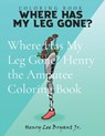 Where Has My Leg Gone? Henry the Amputee Coloring Book - Henry Lee Bryant - 9780578911373