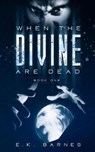 When the Divine Are Dead - BARNES,  E K - 9780578918891