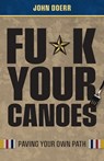 Fu*k Your Canoes - John Doerr - 9780578922348