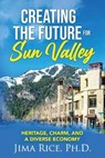 Creating the Future for Sun Valley - RICE,  Jima - 9780578960654